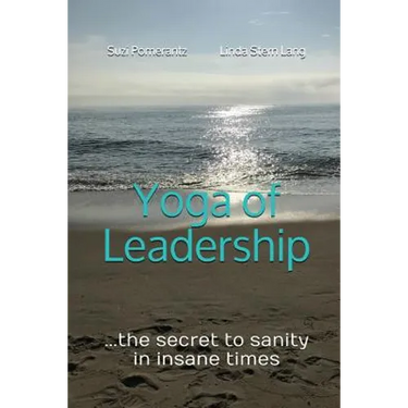 Yoga of Leadership: The Secret to Sanity in Insane Times