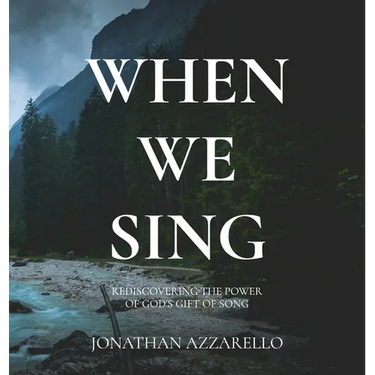 When We Sing: Rediscovering the Power of God's Gift of Song