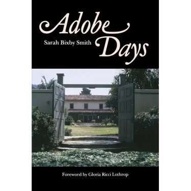 Adobe Days: Being the Truthful Narrative of the Events in the Life of a California Girl on a Sheep Ranch and in El Pueblo de Nuestra Seanora de Los An