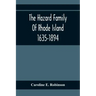 The Hazard Family Of Rhode Island 1635-1894; Being A Genealogy And History Of The Descendants Of Thomas Hazard, With Sketches Of The Worthies Of This