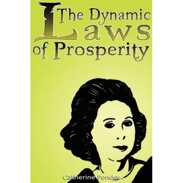The Dynamic Laws of Prosperity: Forces That Bring Riches to You