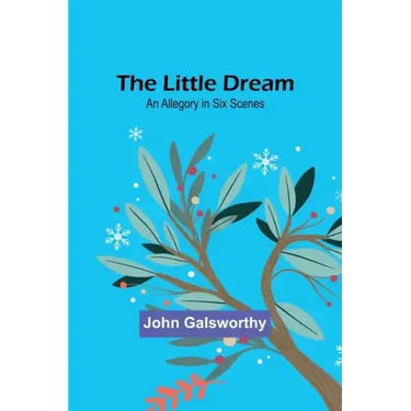 The Little Dream: An Allegory in Six Scenes