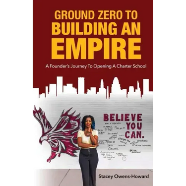Ground Zero to Building an Empire: : A Founder's journey to opening a Charter School