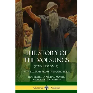The Story of the Volsungs (Volsunga Saga): With Excerpts from The Poetic Edda