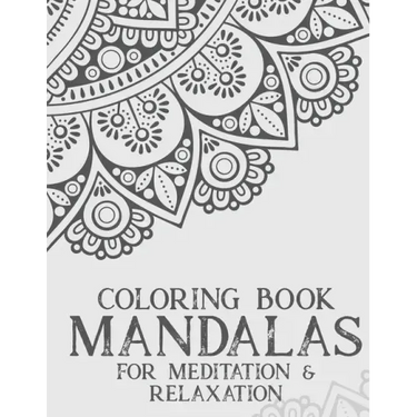 Coloring Book Mandalas For Meditation & Relaxation: Stress Relieving Coloring Book Of Mandalas, Illustrations And Intricate Designs To Color