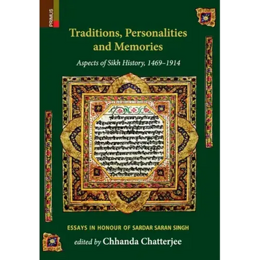 Traditions, Personalities and Memories: Aspects of Sikh History, 1469-1914: Essays in Honour of Sardar Saran Singh