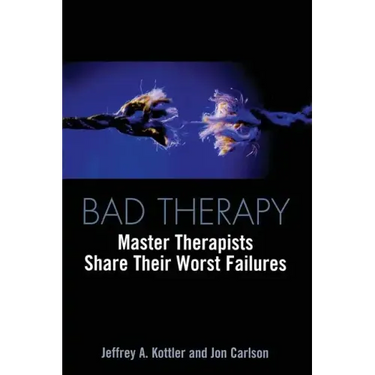 Bad Therapy: Master Therapists Share Their Worst Failures