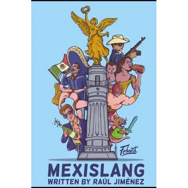 Mexislang: The key to understanding what the hell your mexican friends are saying.
