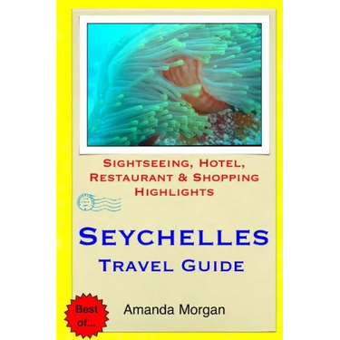 Seychelles Travel Guide: Sightseeing, Hotel, Restaurant & Shopping Highlights