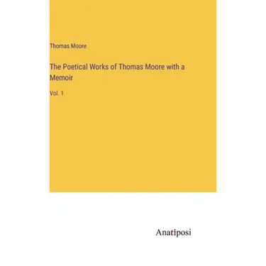 The Poetical Works of Thomas Moore with a Memoir: Vol. 1