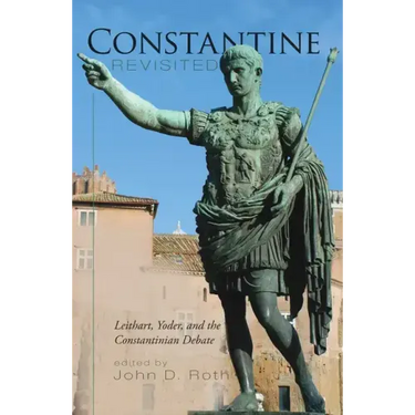 Constantine Revisited: Leithart, Yoder, and the Constantinian Debate