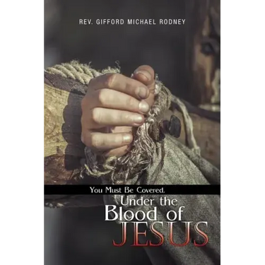 You Must Be Covered, Under the Blood of Jesus