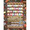 Hopscotch, Hangman, Hot Potato, & Ha Ha Ha: A Rulebook of Children's Games