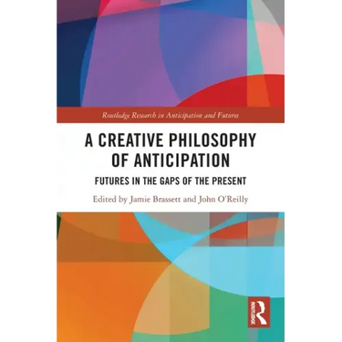 A Creative Philosophy of Anticipation: Futures in the Gaps of the Present