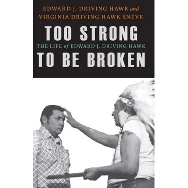 Too Strong to Be Broken: The Life of Edward J. Driving Hawk