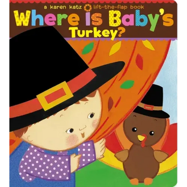 Where Is Baby's Turkey?: A Karen Katz Lift-The-Flap Book