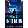 Into Neon: A Cyberpunk Saga