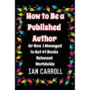 How to Be a Published Author: or How I Managed to Get #1 Books Released Worldwide