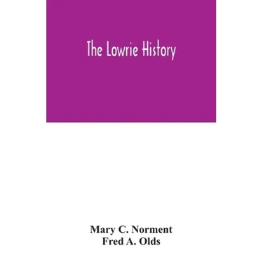 The Lowrie history: as acted in part by Henry Berry Lowrie, the great North Carolina bandit, with biographical sketch of his associates