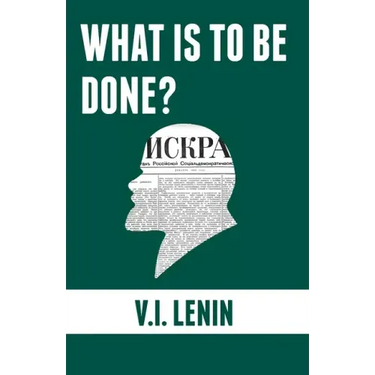 What is to be done?: Burning Questions of Our Movement