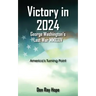 Victory in 2024 George Washington's Last War MMXXIV: America's Turning Point