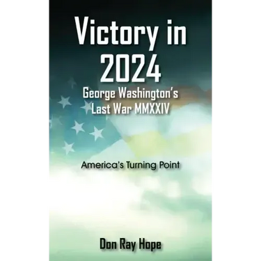 Victory in 2024 George Washington's Last War MMXXIV: America's Turning Point