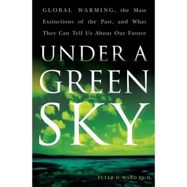 Under a Green Sky: Global Warming, the Mass Extinctions of the Past, and What They Can Tell Us about Our Future