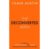 The Deconverted Man: A Guide to Happiness, Freedom, and Purpose After Leaving Fundamentalist Religion