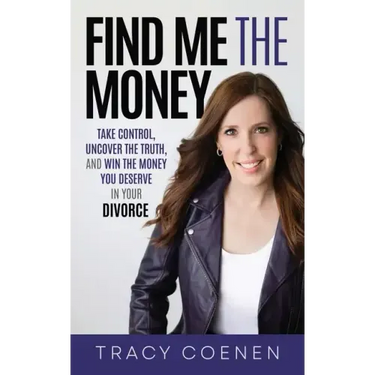 Find Me the Money: Take Control, Uncover the Truth, and Win the Money You Deserve in Your Divorce