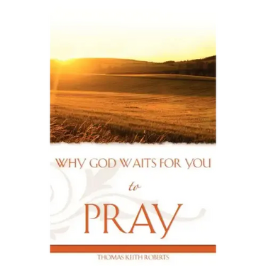 Why God Waits for You to Pray