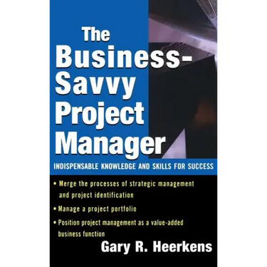 The Business Savvy Project Manager: Indispensable Knowledge and Skills for Success