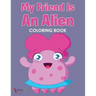 My Friend is an Alien Coloring Book