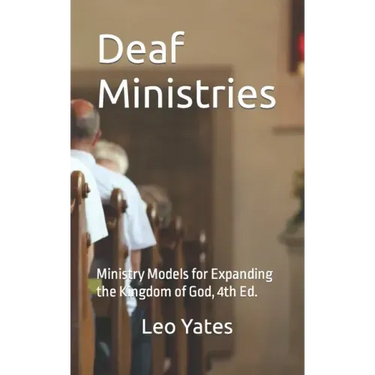Deaf Ministries: Ministry Models for Expanding the Kingdom of God, 4th Ed.