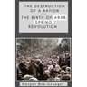 The Destruction of a Nation and The Birth of Arab Spring Revolutions