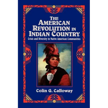 The American Revolution in Indian Country: Crisis and Diversity in Native American Communities