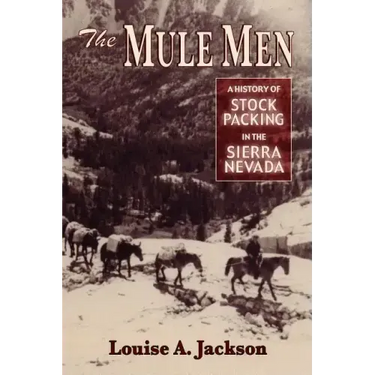 The Mule Men: A History of Stock Packing in the Sierra Nevada