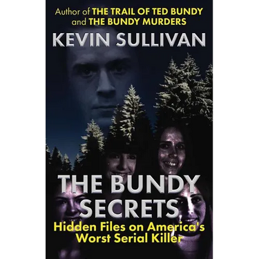 The Bundy Secrets: Hidden Files On America's Worst Serial Killer