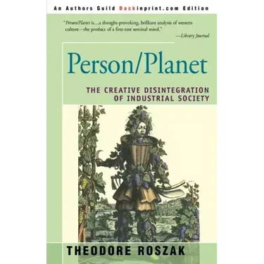 Person/Planet: The Creative Disintegration of Industrial Society