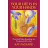 Your Life Is In Your Hands: Practical Palm Reading for Purposeful Living