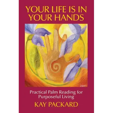 Your Life Is In Your Hands: Practical Palm Reading for Purposeful Living