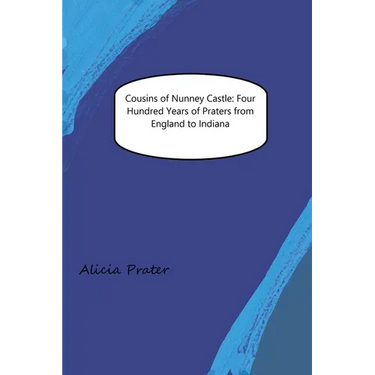 Cousins of Nunney Castle: Four Hundred Years of Praters from England to Indiana