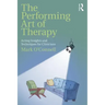 The Performing Art of Therapy: Acting Insights and Techniques for Clinicians