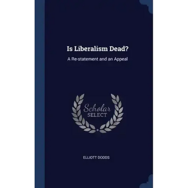 Is Liberalism Dead?: A Re-statement and an Appeal