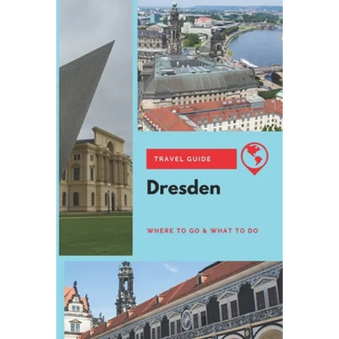 Dresden Travel Guide: Where to Go & What to Do