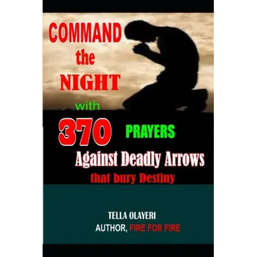 Command the Night with 370 Prayers against Deadly Arrows that bury Destiny