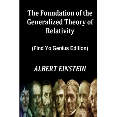 The Foundation of the Generalized Theory of Relativity (Find Yo Genius Edition) By ALBERT EINSTEIN