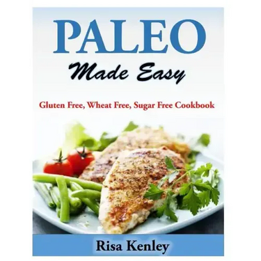 Paleo Made Easy: Gluten Free, Wheat Free, Sugar Free Cookbook