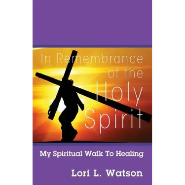 In Remembrance of the Holy Spirit: My Spiritual Walk to Healing