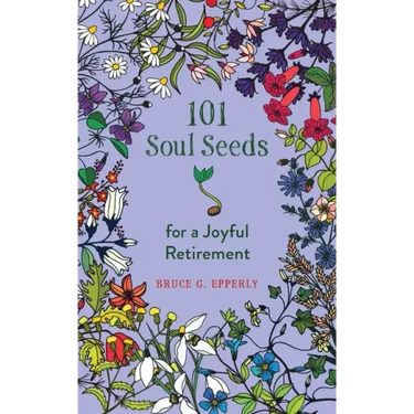 101 Soul Seeds for a Joyful Retirement