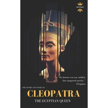 Cleopatra: The Egyptian Queen: The Entire Life Story